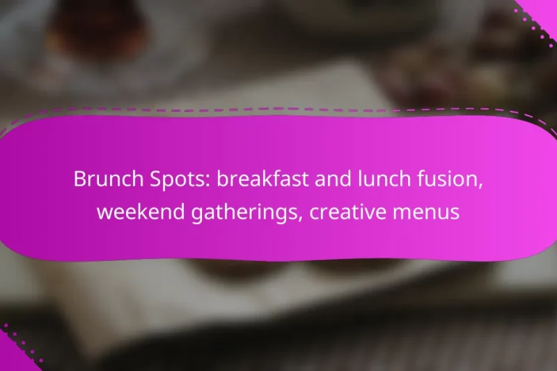 Brunch Spots: breakfast and lunch fusion, weekend gatherings, creative menus