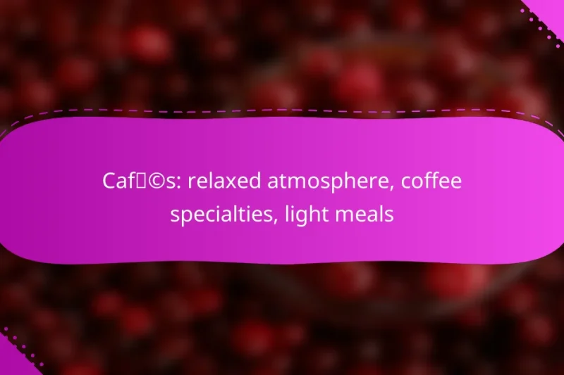 Cafés: relaxed atmosphere, coffee specialties, light meals