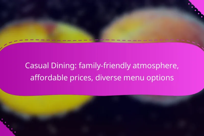 Casual Dining: family-friendly atmosphere, affordable prices, diverse menu options