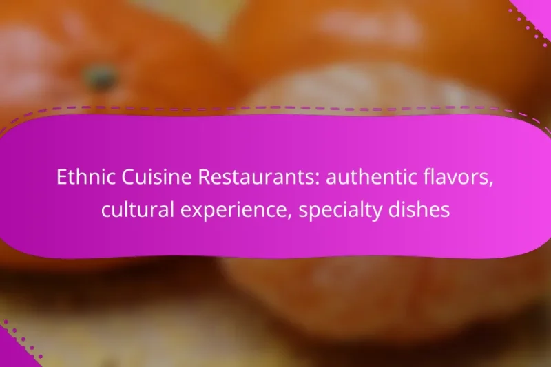 Ethnic Cuisine Restaurants: authentic flavors, cultural experience, specialty dishes