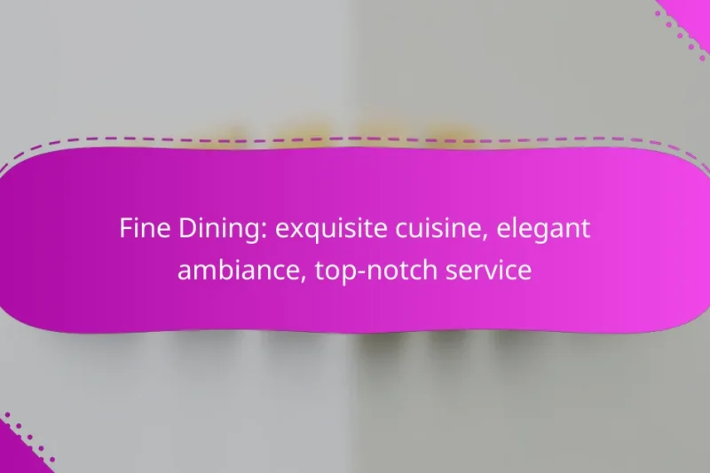 Fine Dining: exquisite cuisine, elegant ambiance, top-notch service