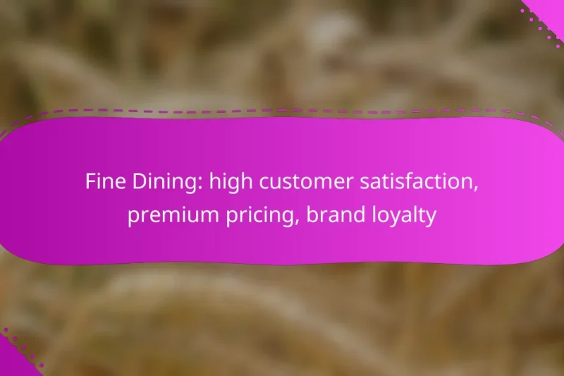 Fine Dining: high customer satisfaction, premium pricing, brand loyalty