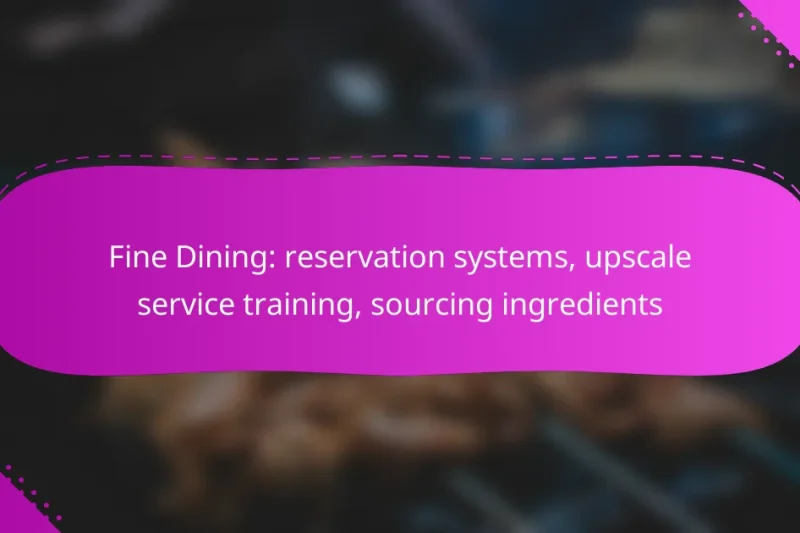 Fine Dining: reservation systems, upscale service training, sourcing ingredients