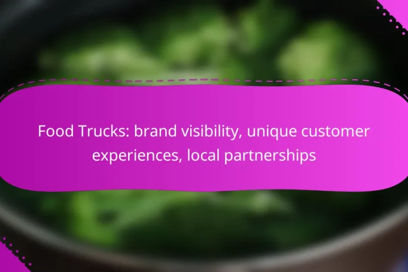 Food Trucks: brand visibility, unique customer experiences, local partnerships