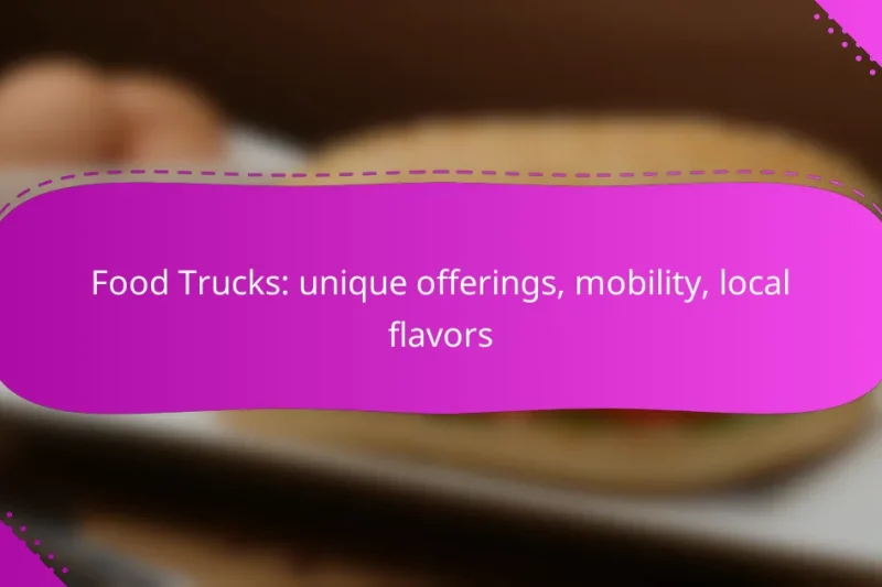 Food Trucks: unique offerings, mobility, local flavors