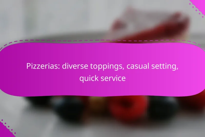 Pizzerias: diverse toppings, casual setting, quick service