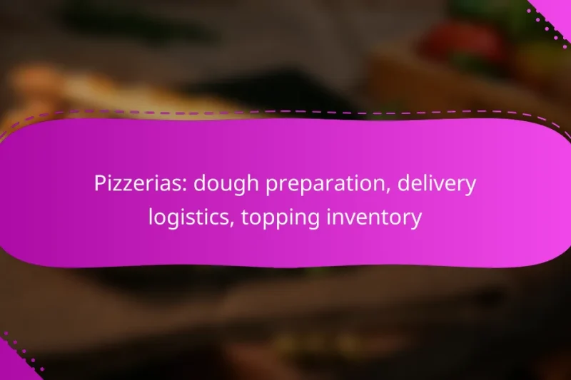 Pizzerias: dough preparation, delivery logistics, topping inventory