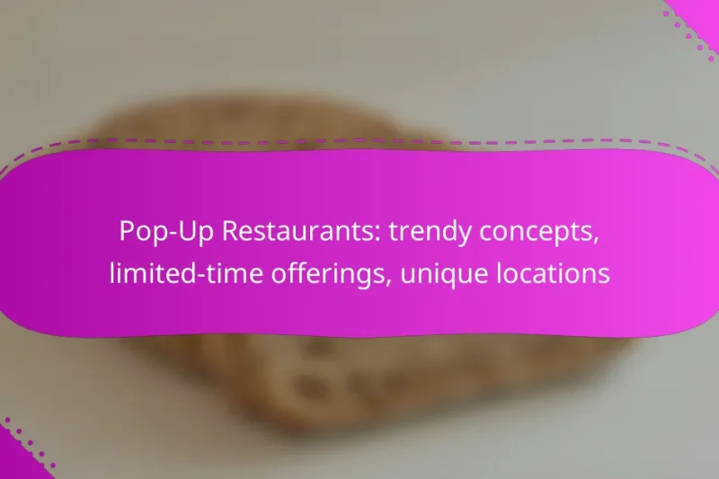 Pop-Up Restaurants: trendy concepts, limited-time offerings, unique locations