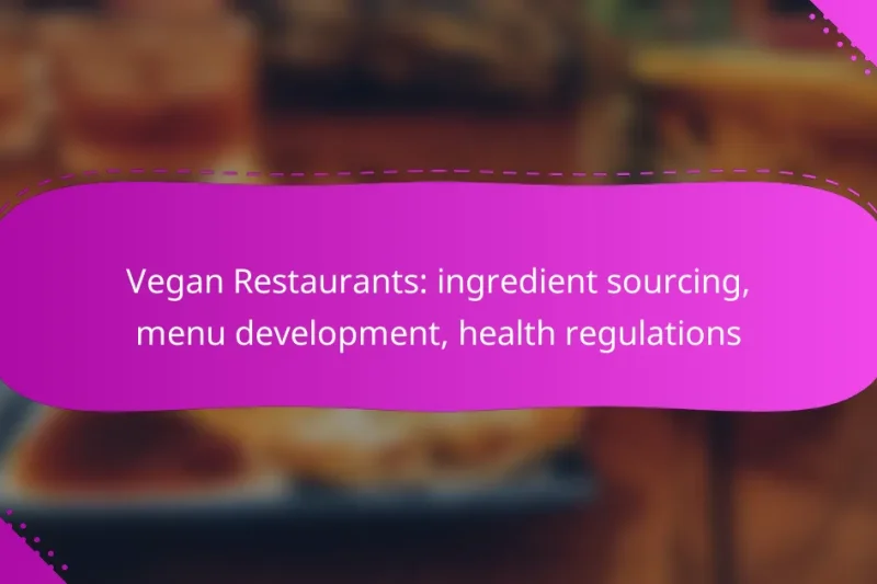 Vegan Restaurants: ingredient sourcing, menu development, health regulations
