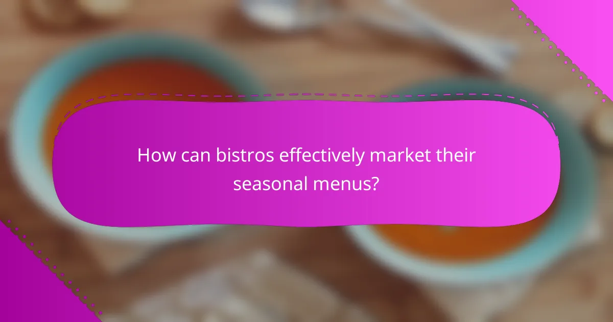 How can bistros effectively market their seasonal menus?