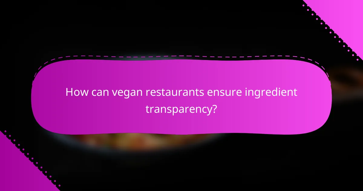 How can vegan restaurants ensure ingredient transparency?