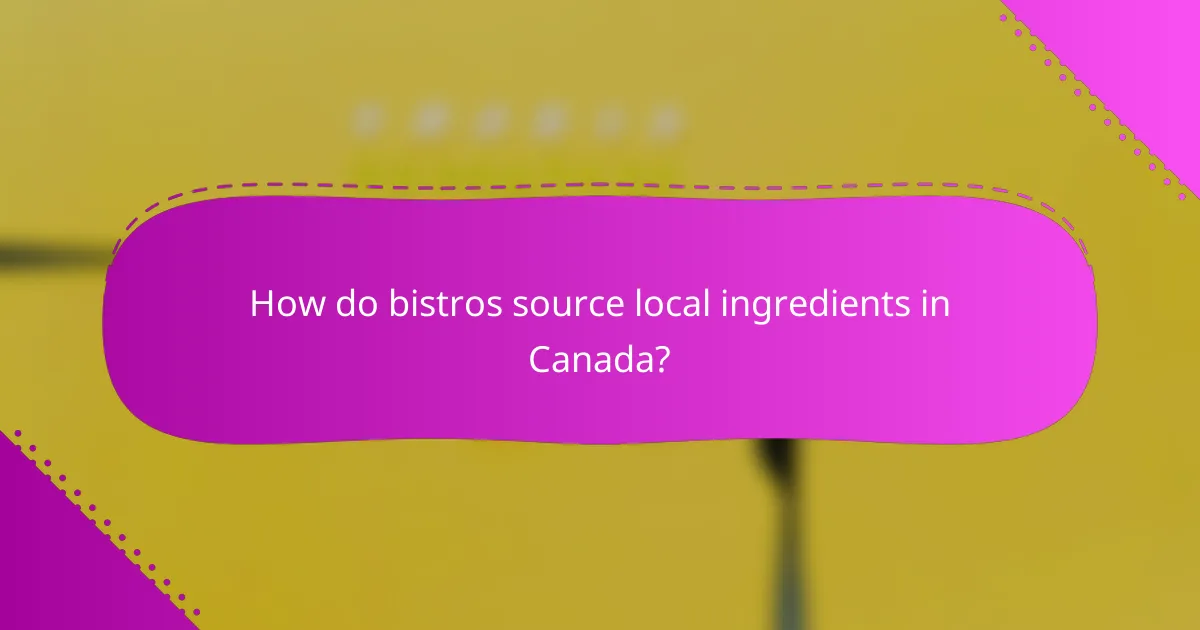 How do bistros source local ingredients in Canada?