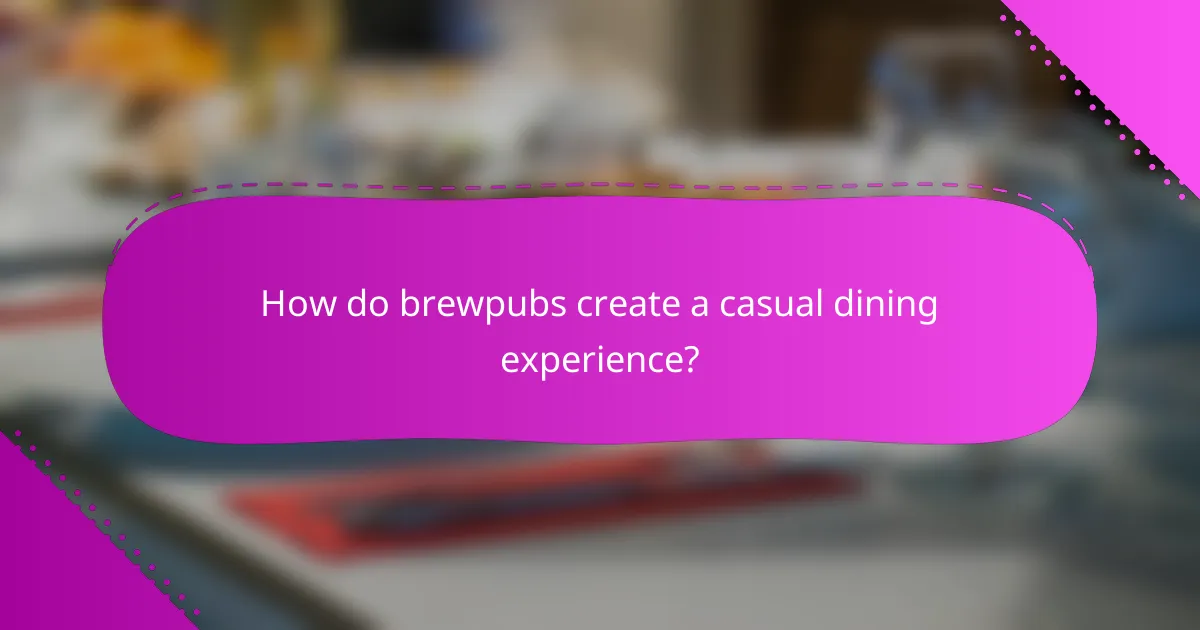 How do brewpubs create a casual dining experience?