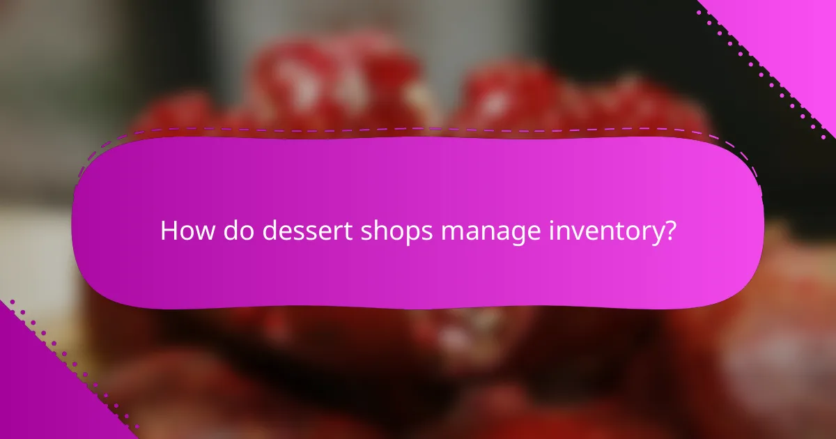 How do dessert shops manage inventory?