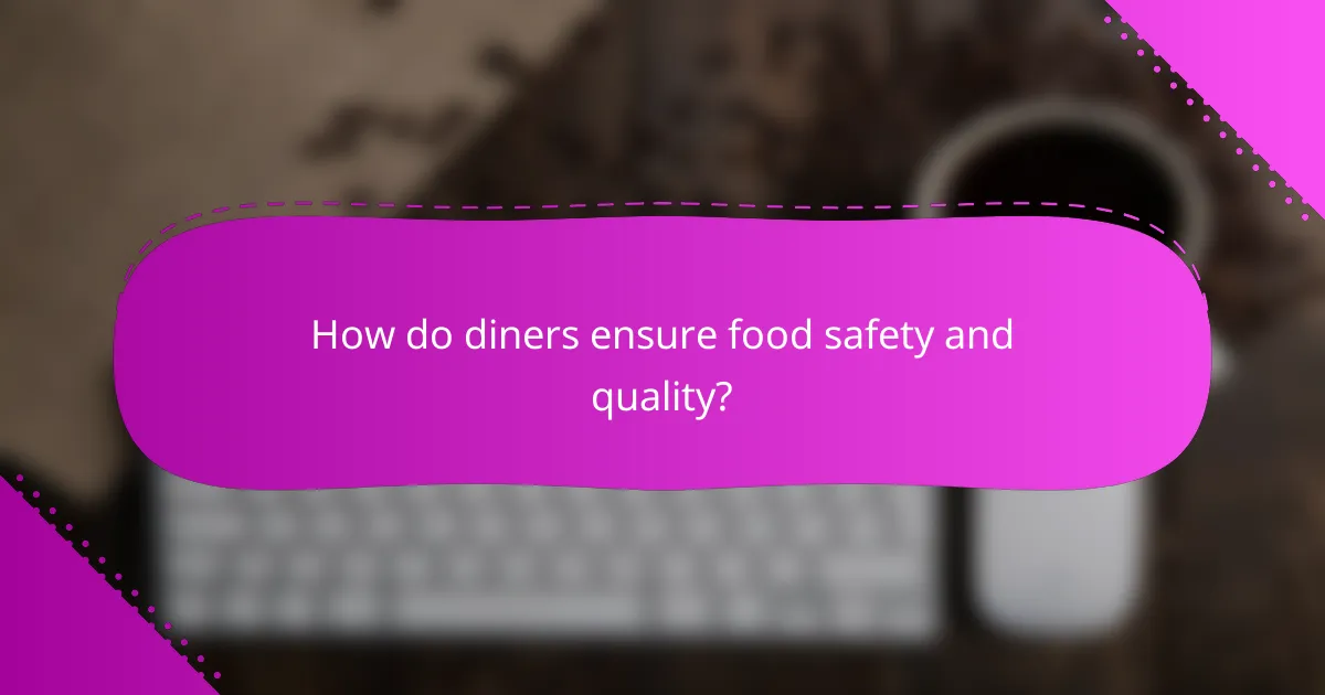 How do diners ensure food safety and quality?