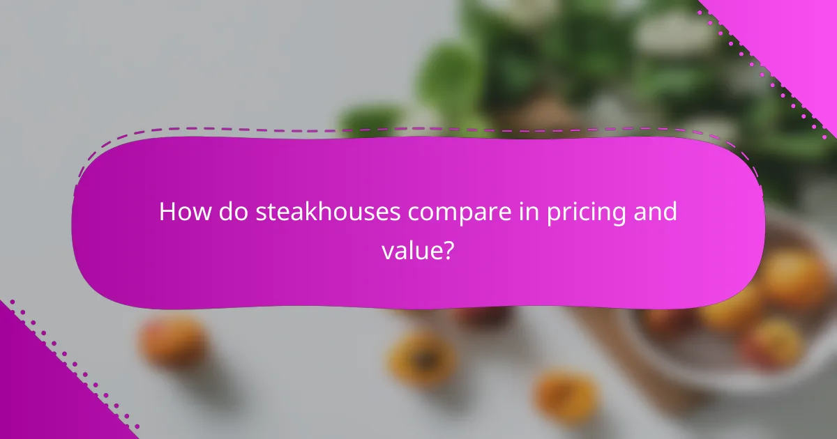 How do steakhouses compare in pricing and value?