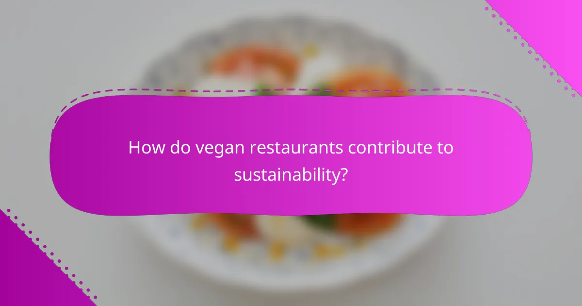 How do vegan restaurants contribute to sustainability?