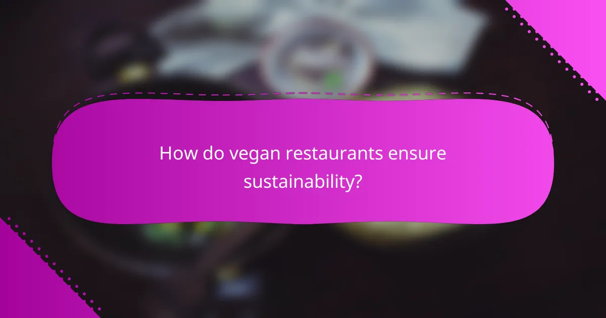 How do vegan restaurants ensure sustainability?