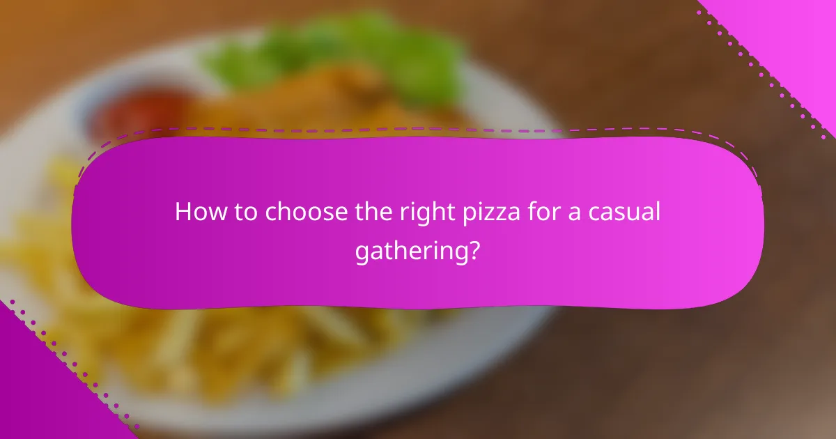 How to choose the right pizza for a casual gathering?