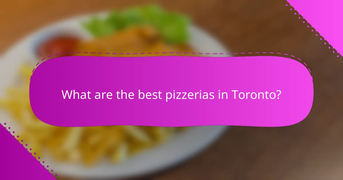 What are the best pizzerias in Toronto?