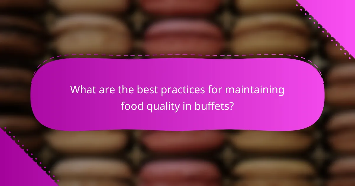 What are the best practices for maintaining food quality in buffets?