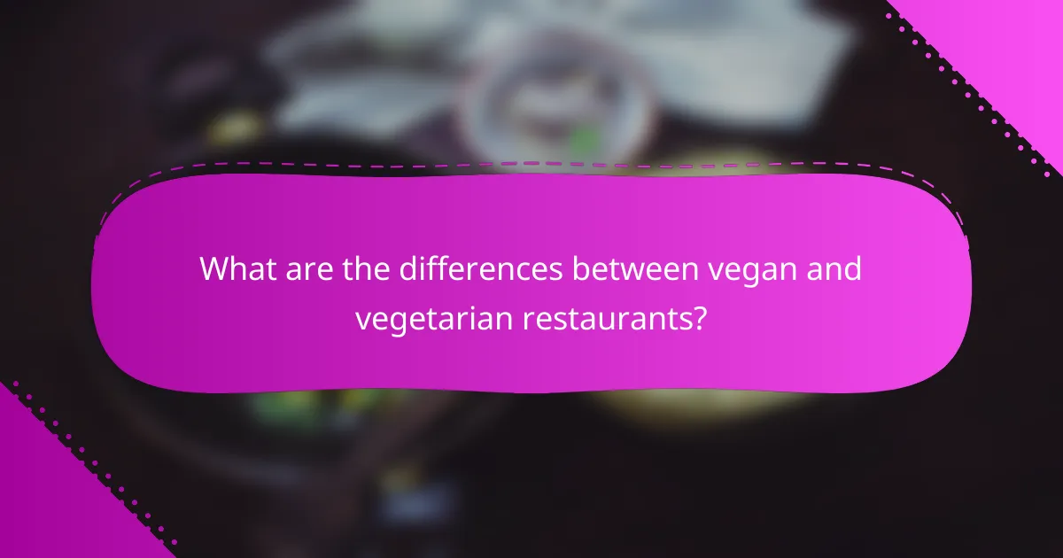 What are the differences between vegan and vegetarian restaurants?