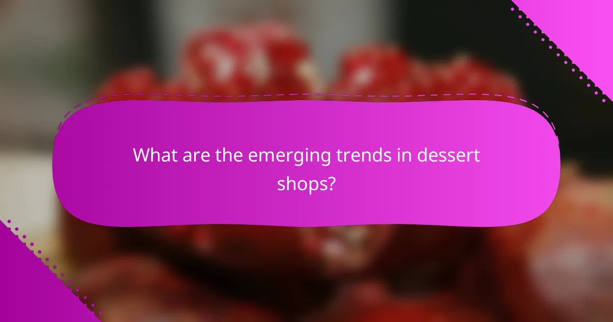 What are the emerging trends in dessert shops?