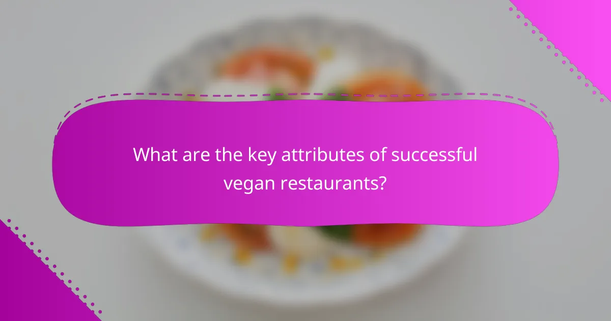 What are the key attributes of successful vegan restaurants?