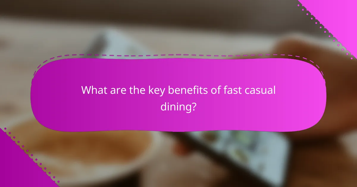 What are the key benefits of fast casual dining?