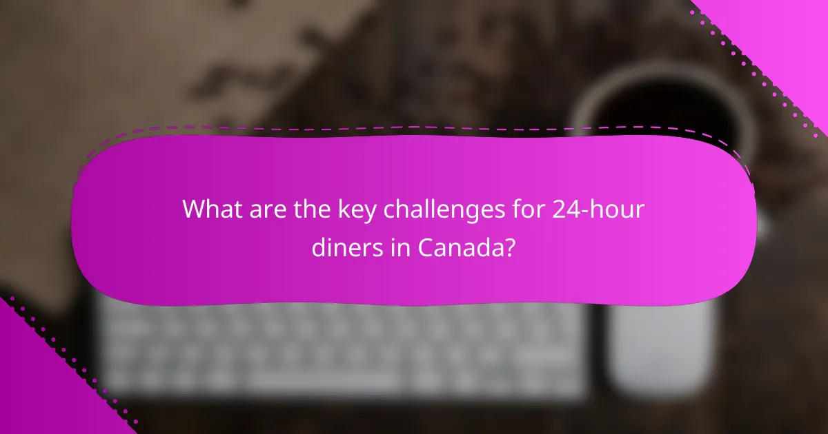 What are the key challenges for 24-hour diners in Canada?