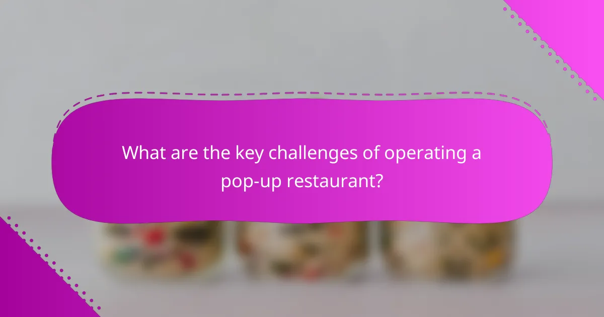 What are the key challenges of operating a pop-up restaurant?