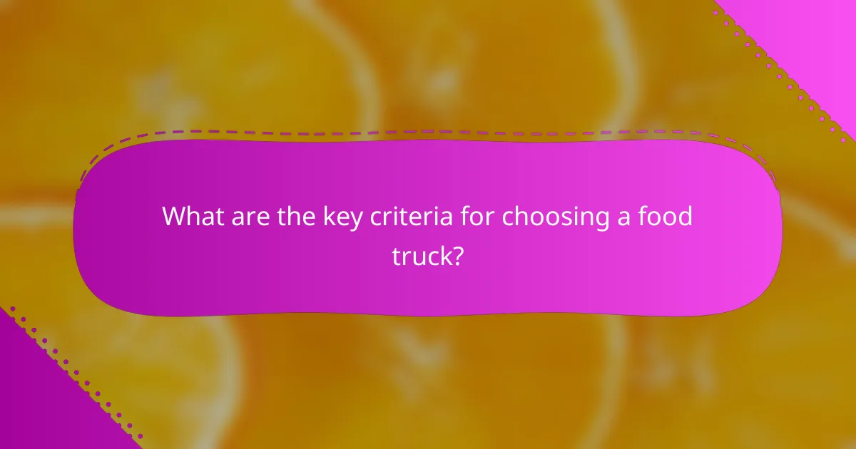 What are the key criteria for choosing a food truck?