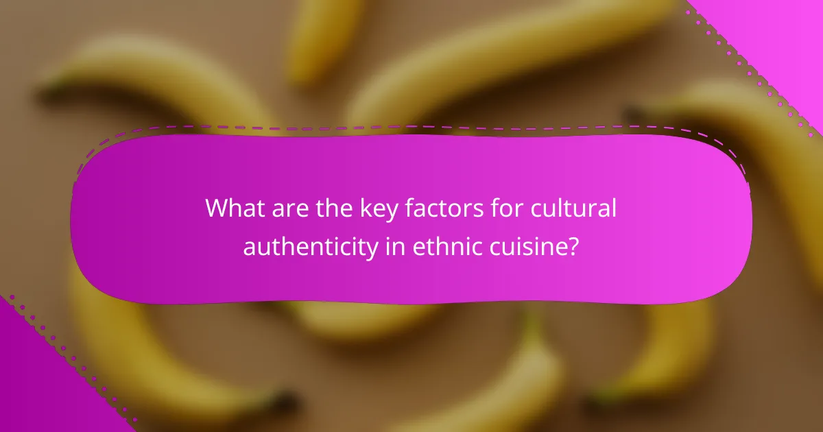 What are the key factors for cultural authenticity in ethnic cuisine?