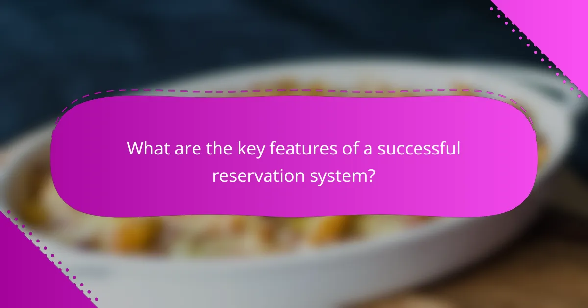 What are the key features of a successful reservation system?