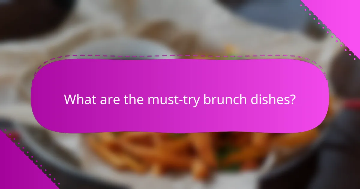 What are the must-try brunch dishes?