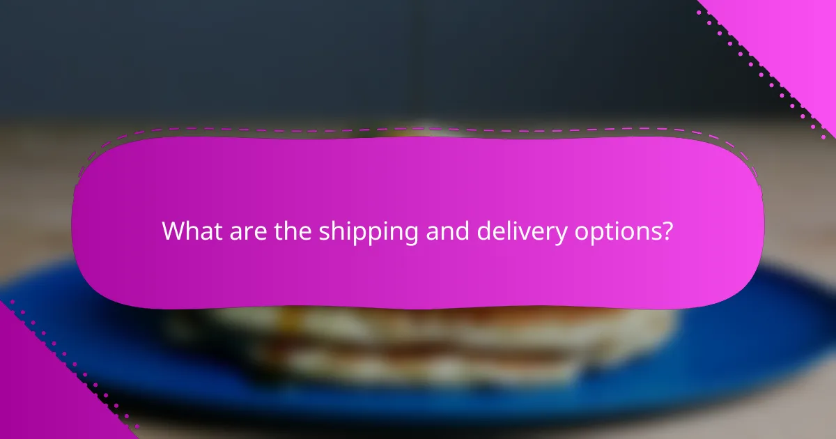 What are the shipping and delivery options?