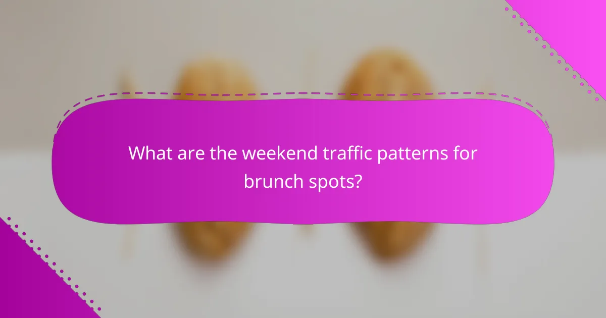 What are the weekend traffic patterns for brunch spots?
