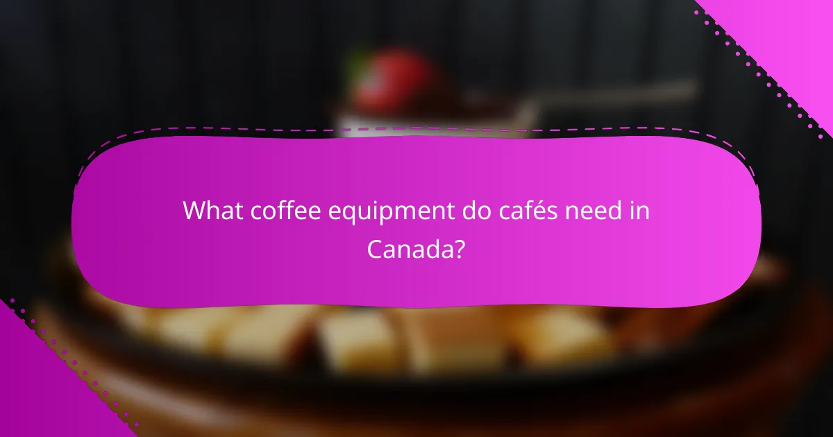 What coffee equipment do cafés need in Canada?