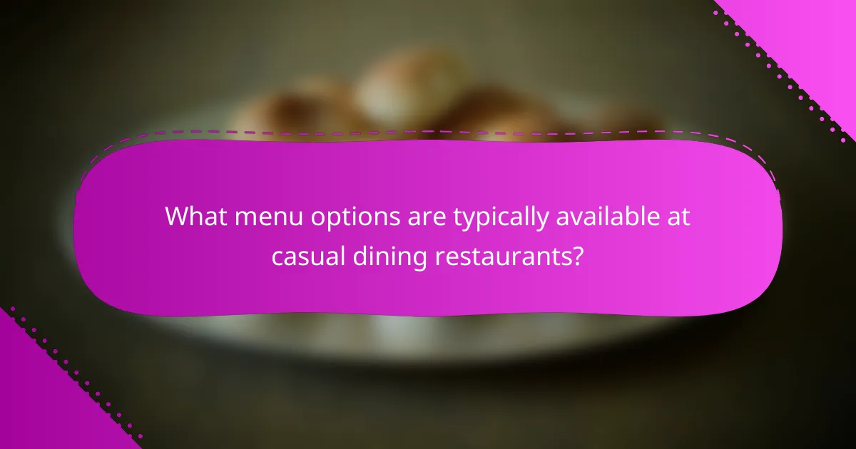 What menu options are typically available at casual dining restaurants?