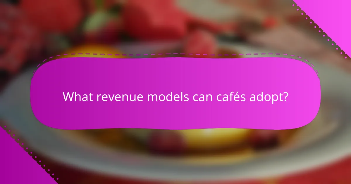 What revenue models can cafés adopt?