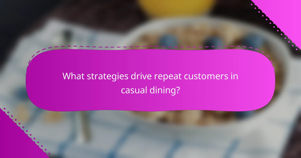What strategies drive repeat customers in casual dining?