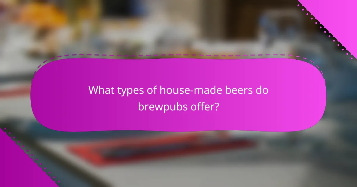 What types of house-made beers do brewpubs offer?
