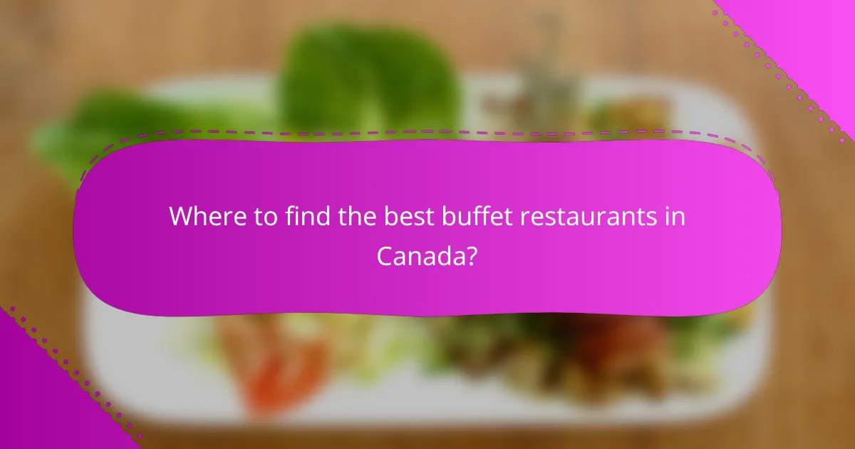 Where to find the best buffet restaurants in Canada?